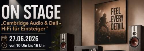 ON STAGE „Cambridge & Dali – HiFi für Einsteiger” am 27.06.2026 von 10-16:00 Uhr im HiFi Forum Baiersdorf